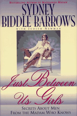Just Between Us Girls: Secrets About Men from the Madam Who Knows Books