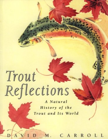Trout Reflections: A Natural History of the Trout and Its World Books