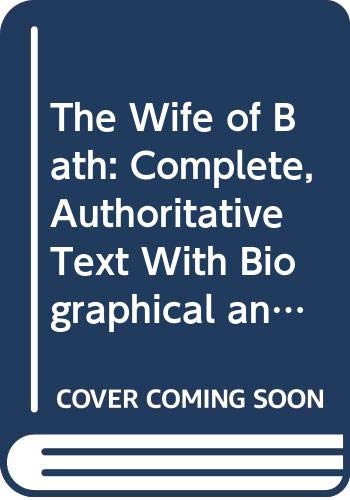 The Wife of Bath: Complete, Authoritative Text With Biographical and Historical Contexts, Critical History, and Essays from Five Contemporary Critical ... (Case Studies in Contemporary Criticism) Classics