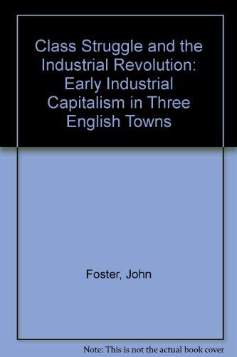 Class Struggle and the Industrial Revolution: Early Industrial Capitalism in Three English Towns Books