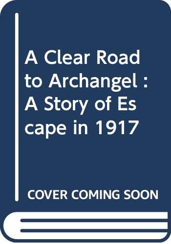 A Clear Road to Archangel : A Story of Escape in 1917 Books