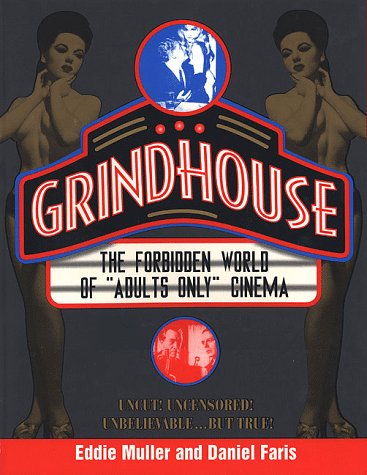 Grindhouse: The Forbidden World of "Adults Only" Cinema: The Forbidden History of "Adults Only" Cinema / Eddie Muller and Daniel Faris. Books