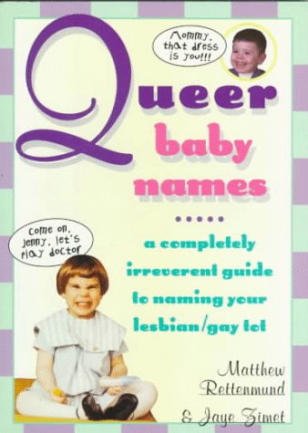 Queer Baby Names: A Completely Irreverent Guide to Naming Your Lesbian/Gay Tot Books
