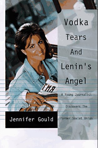 Vodka, Tears, and Lenin's Angel: My Adventures in the Wild and Woolly Former Soviet Union book