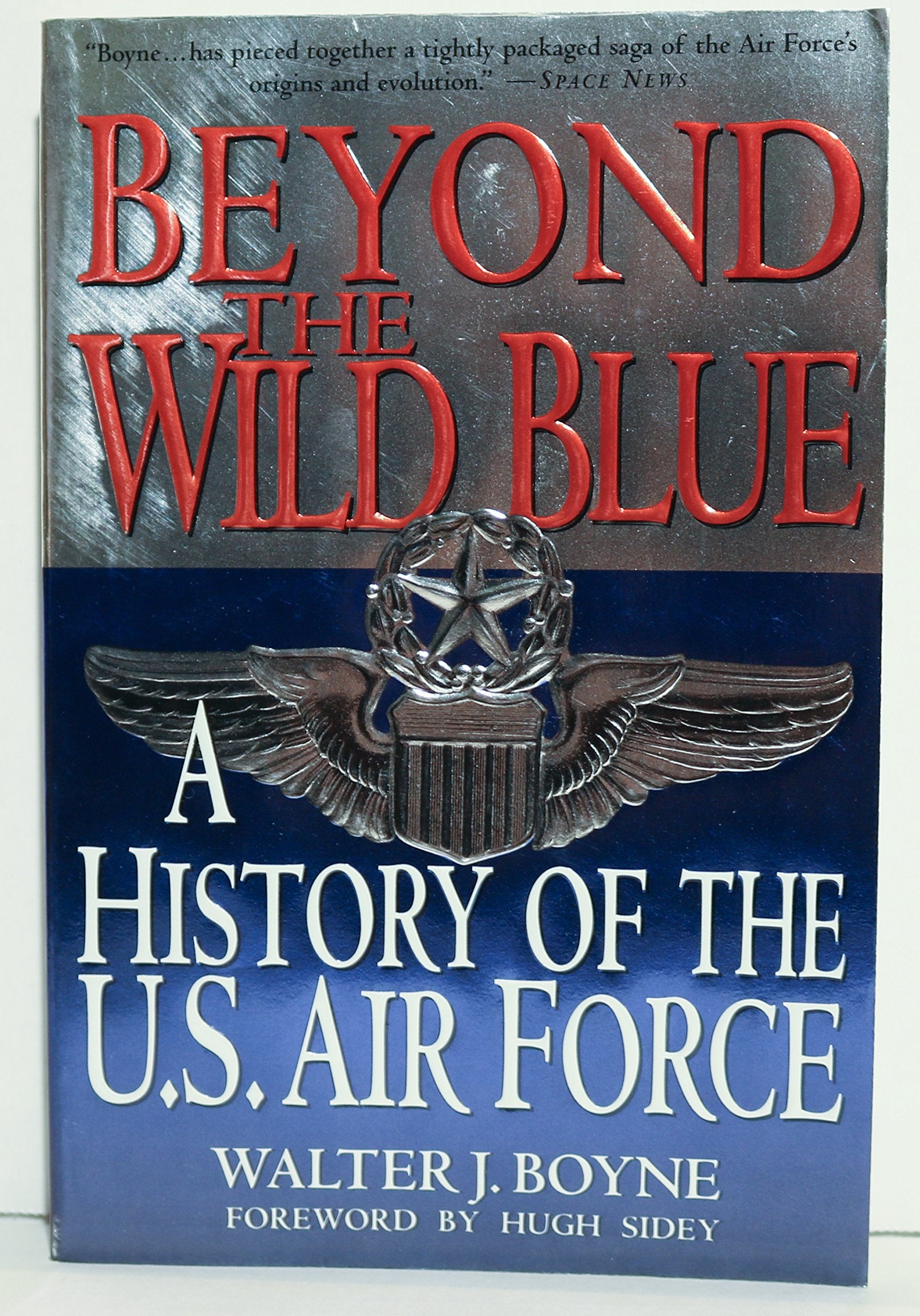 Beyond the Wild Blue: A History of the United States Air Force, 1947-1997: History of the U.S.Air Force, 1947-97 (Thomas Dunne Book S.) Media & Communication