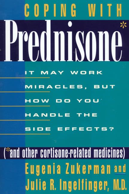 Coping With Prednisone and Other Cortisone-Related Medicines: It May Work Miracles, but How Do You Handle the Side Effects? book