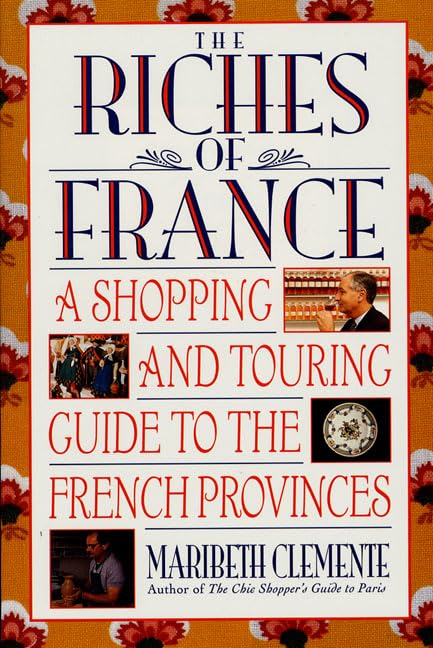 The Riches of France: A Shopping and Touring Guide to the French Provinces book