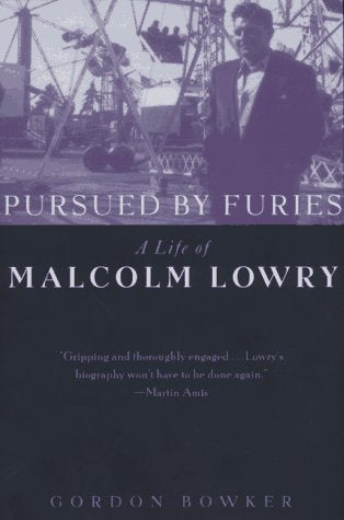 Pursued by Furies: A Life of Malcolm Lowry Art & Literature