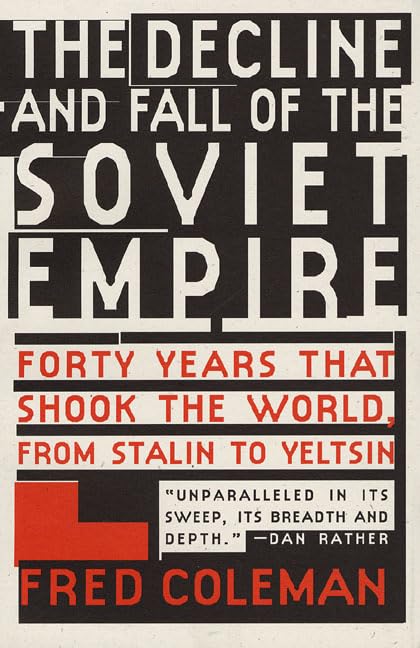 The Decline and Fall of the Soviet Empire: Forty Years That Shook the World, from Stalin to Yeltsin book