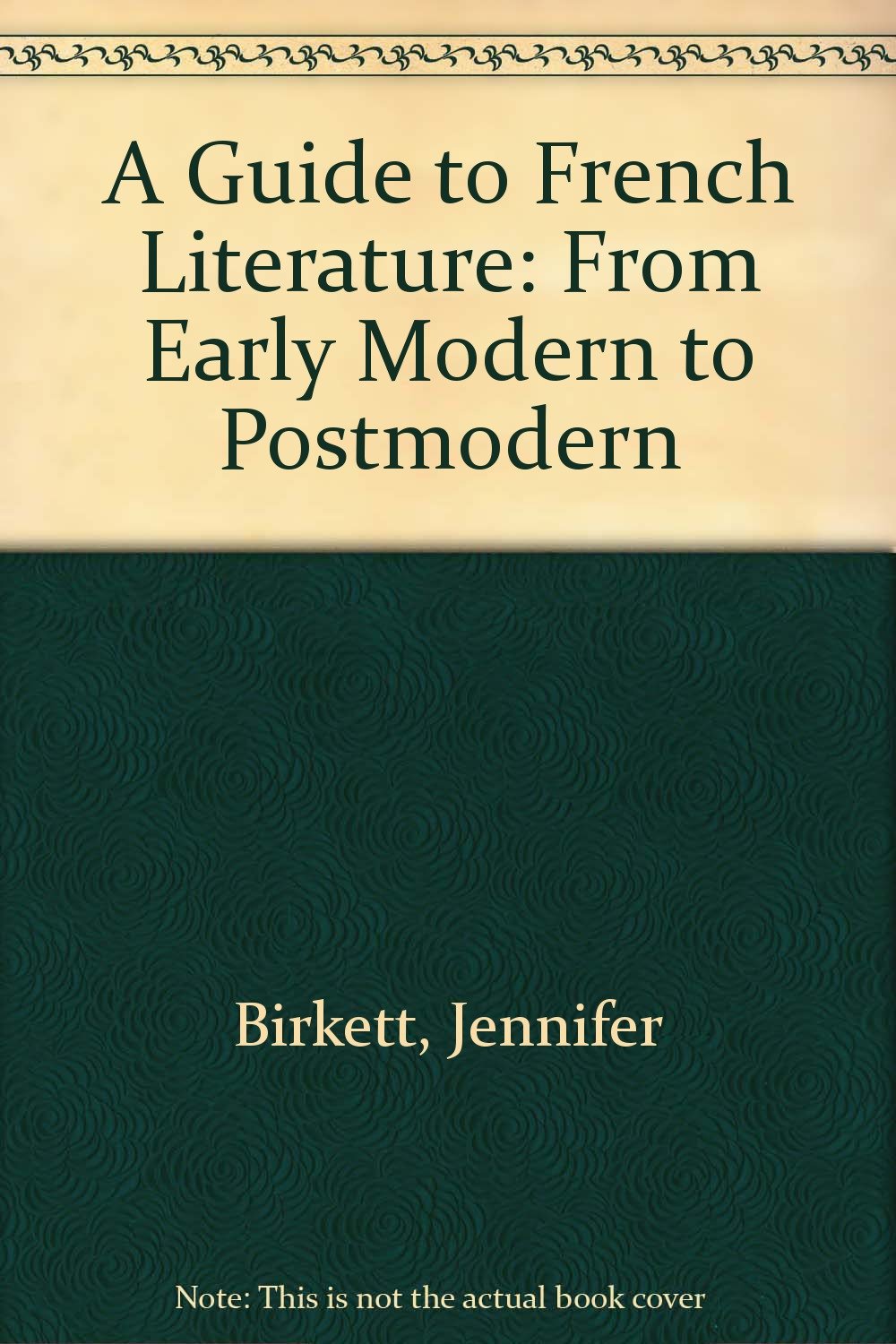 A Guide to French Literature: From Early Modern to Postmodern Contemporary literature