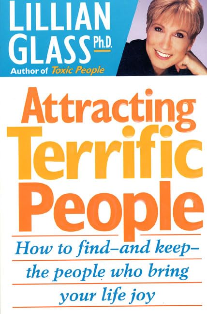 Attracting Terrific People: How to Find-And Keep-The People Who Bring Your Life Joy Partnership & Love