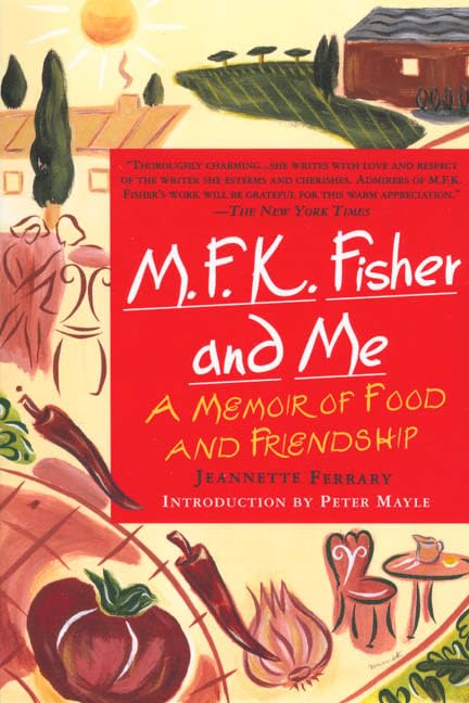 M.F.K. Fisher and Me: A Memoir of Food & Friendship Inspiring women Books
