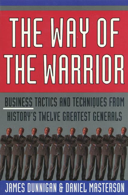 The Way of the Warrior: Business Tactics and Techniques from History's Twelve Greatest Generals book