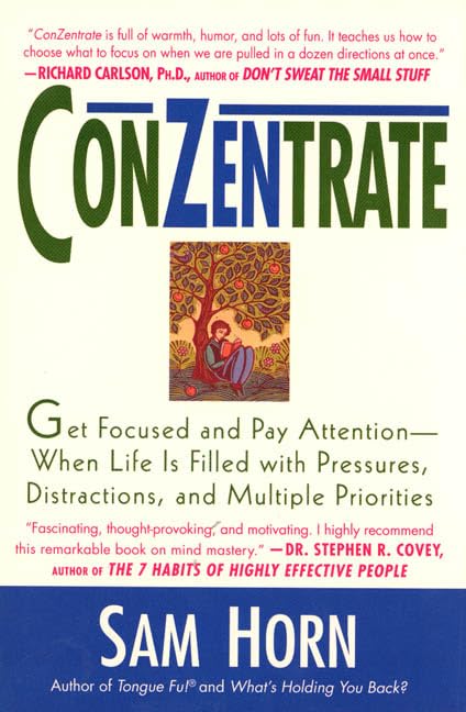Conzentrate: Get Focused and Pay Attention, When Life Is Filled With Pressures, Distractions, and Multiple Priorities Lifestyle