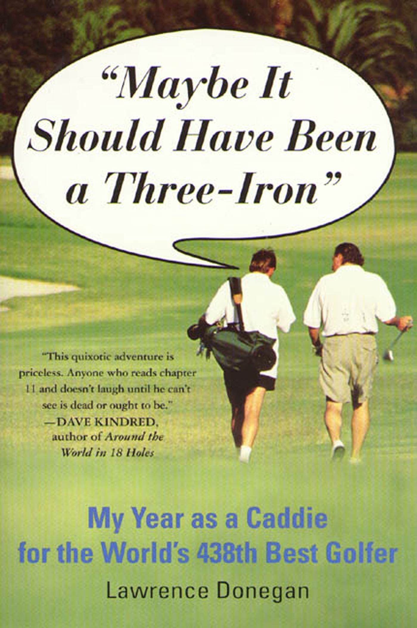 Maybe It Should Have Been a Three Iron: My Year as Caddie for the World's 438th Best Golfer Reference Books