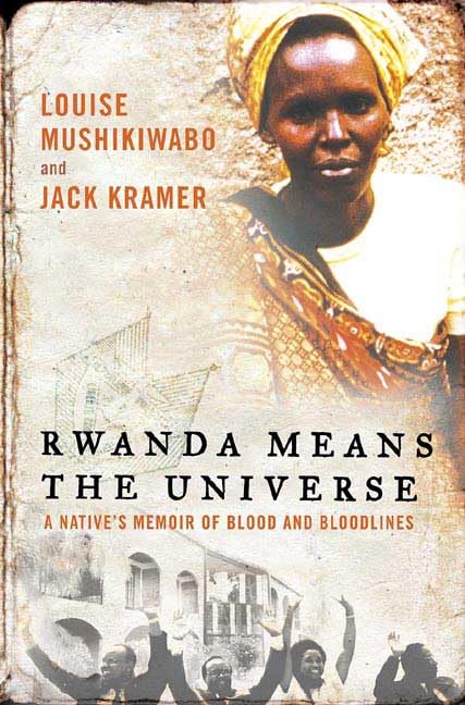 Rwanda Means the Universe: A Native's Memoir of Blood and Bloodlines book