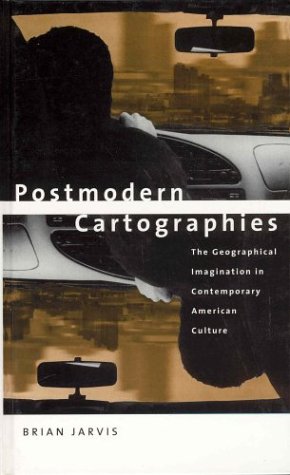 Postmodern Cartographies: The Geographical Imagination in Contemporary American Culture Law