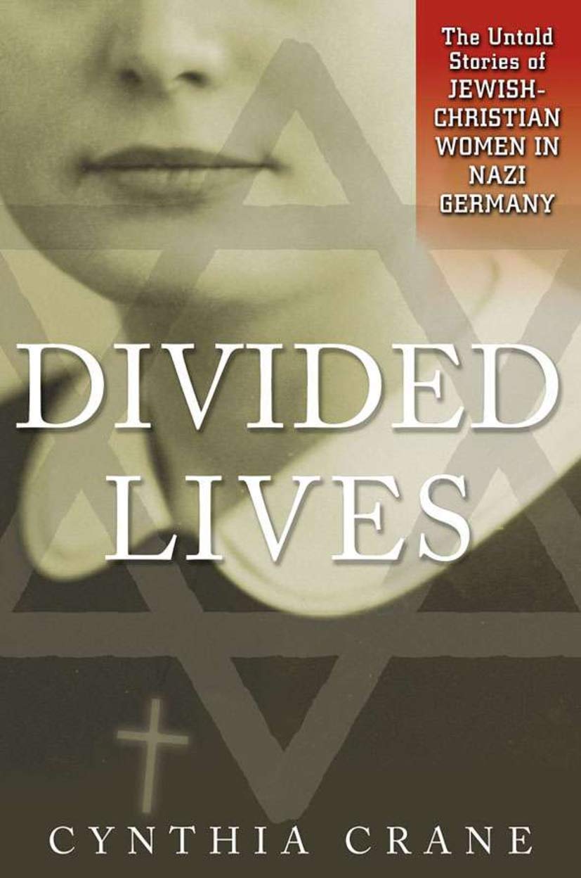 Divided Lives: The Untold Stories of Jewish-Christian Women in Nazi Germany book