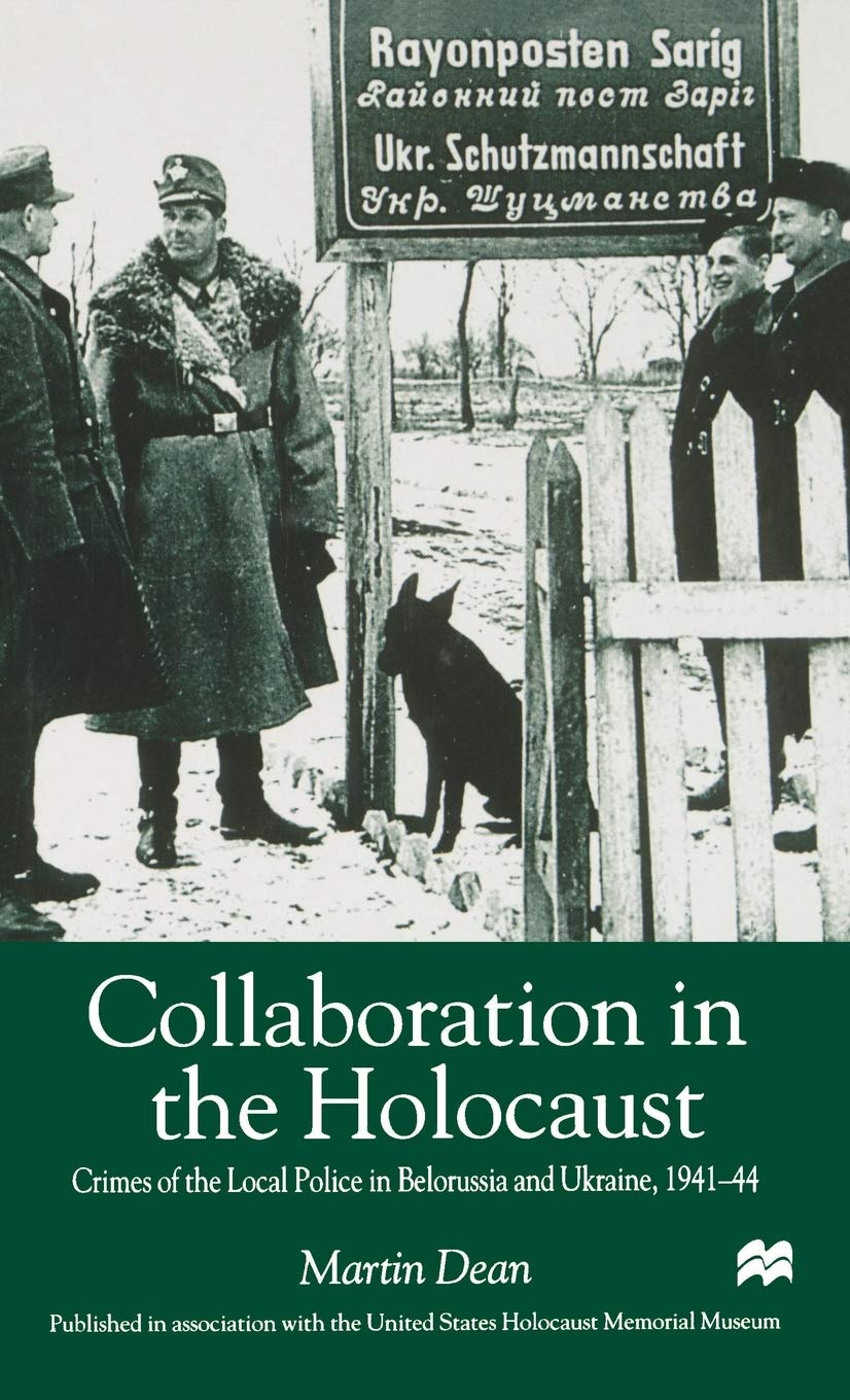 Collaboration in the Holocaust: Crimes of the Local Police in Belorussia and Ukraine, 1941-44 German history