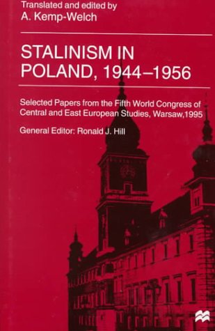 Stalinism in Poland, 1944-1956: Selected Papers from the Fifth World Congress of Central and East European Studies, Warsaw, 1995 Politics & History