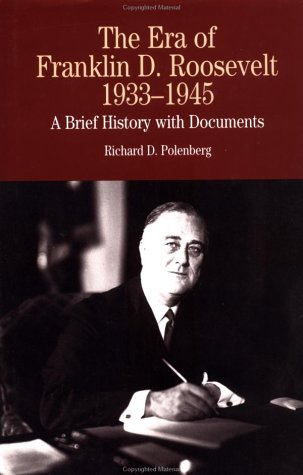 The Era of Franklin D. Roosevelt, 1933-1945: A Brief History With Documents (The Bedford Series in History and Culture) Biographies & Memoirs