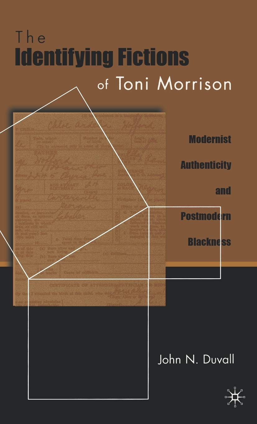The Identifying Fictions of Toni Morrison: Modernist Authenticity and Postmodern Blackness Law