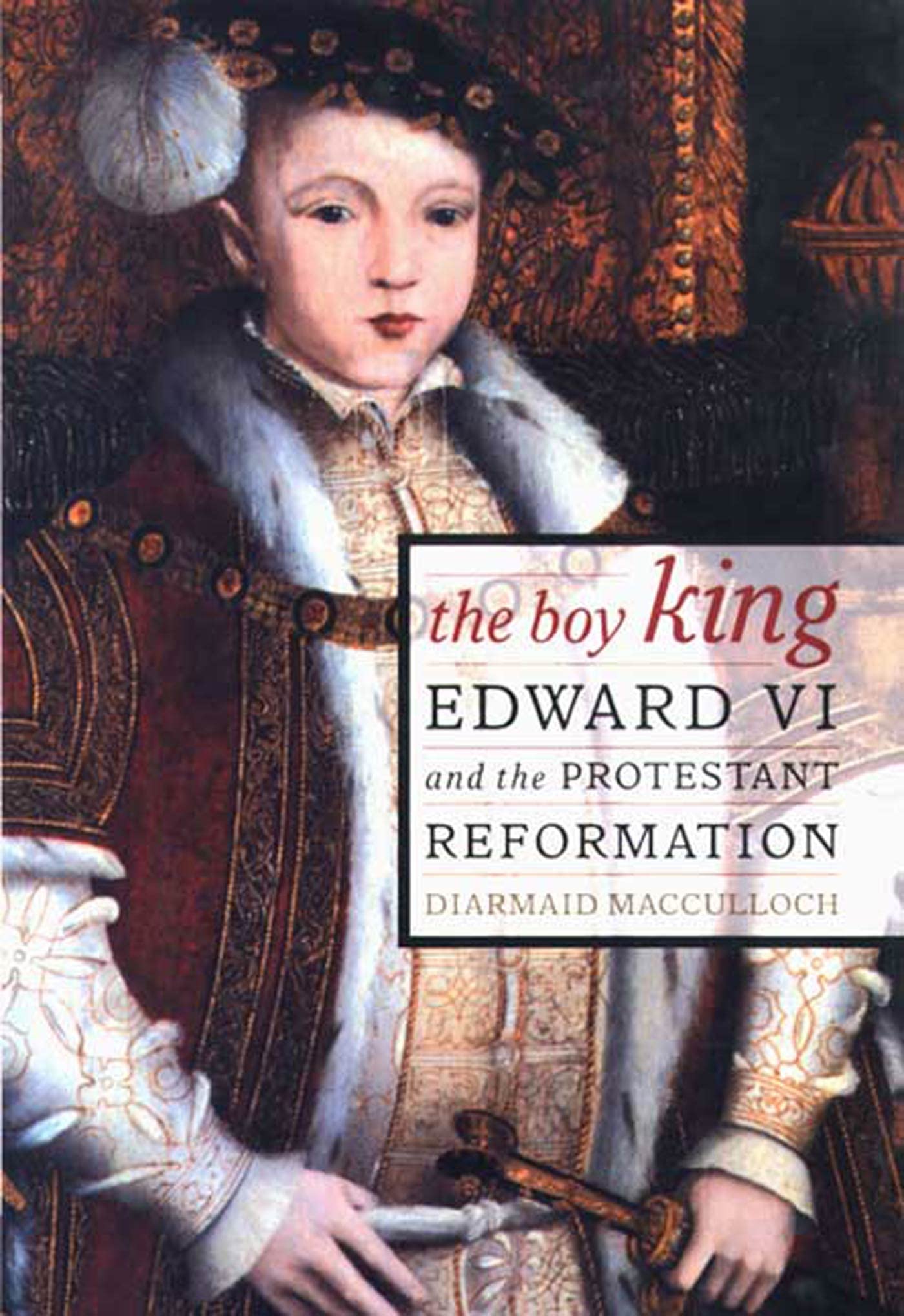 The Boy King: Edward VI and the Protestant Reformation Politics & History