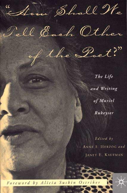 How Shall We Teach Each Other of the Poet?: The Life and Writing of Muriel Rukeyser Social Sciences