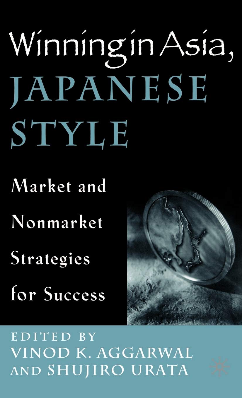 Winning in Asia, Japanese Style: Market and Nonmarket Strategies for Success Law
