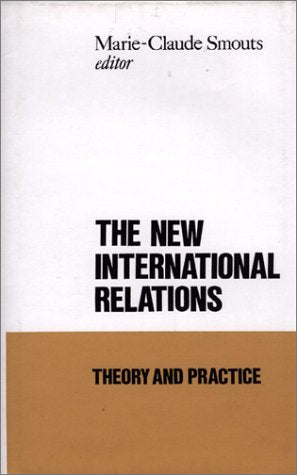 The New International Relations: Theory and Practice (Ceri Series in Comparative Politics and International Studies) Politics & History