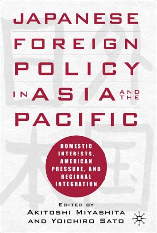Japanese Foreign Policy in Asia and the Pacific: Domestic Interests, American Pressure, and Regional Integration Social Sciences