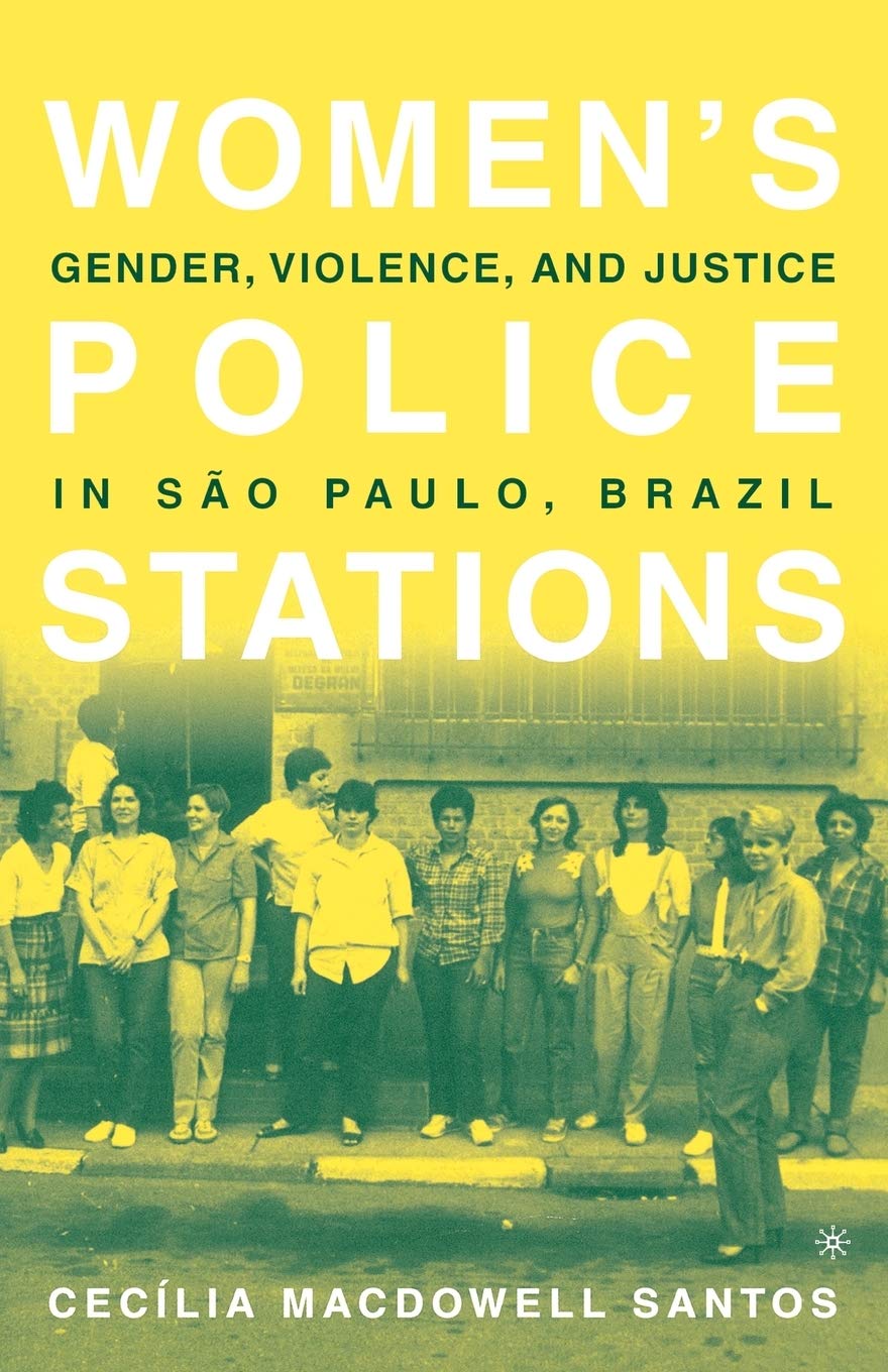 Women's Police Stations: Gender, Violence, and Justice in Sao Paulo, Brazil Law
