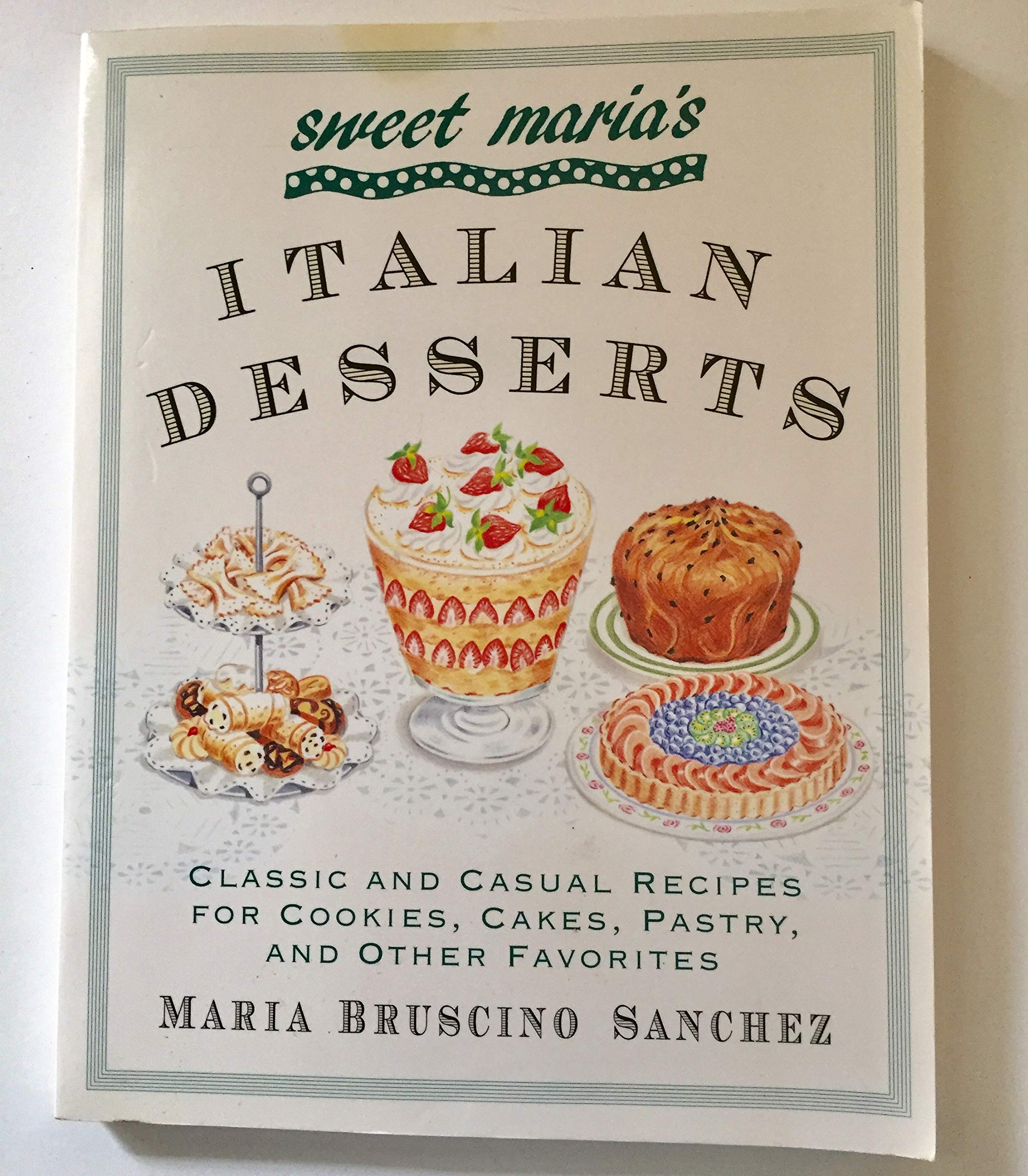 Sweet Maria's Italian Desserts: Classic and Casual Recipes for Cookies, Cakes, Pastry, and Other Favorites Leisure, Home & Garden