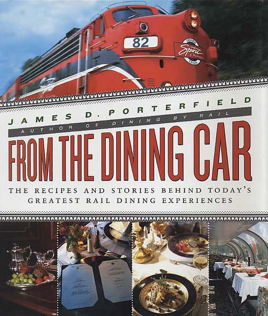 From the Dining Car: The Recipes and Stories Behind Today's Greatest Rail Dining Experiences Travel Guides