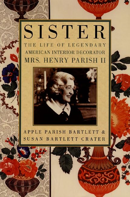 Sister: The Life of the Legendary American Interior Decorator Mrs. Henry Parish II Art & Literature
