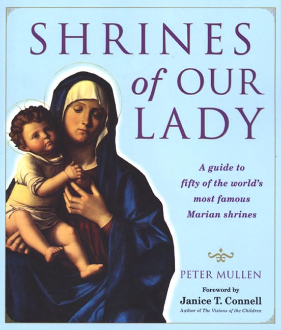 Shrines of Our Lady: A Guide to Fifty of the World's Most Famous Marian Shrines Religion & Esotericism