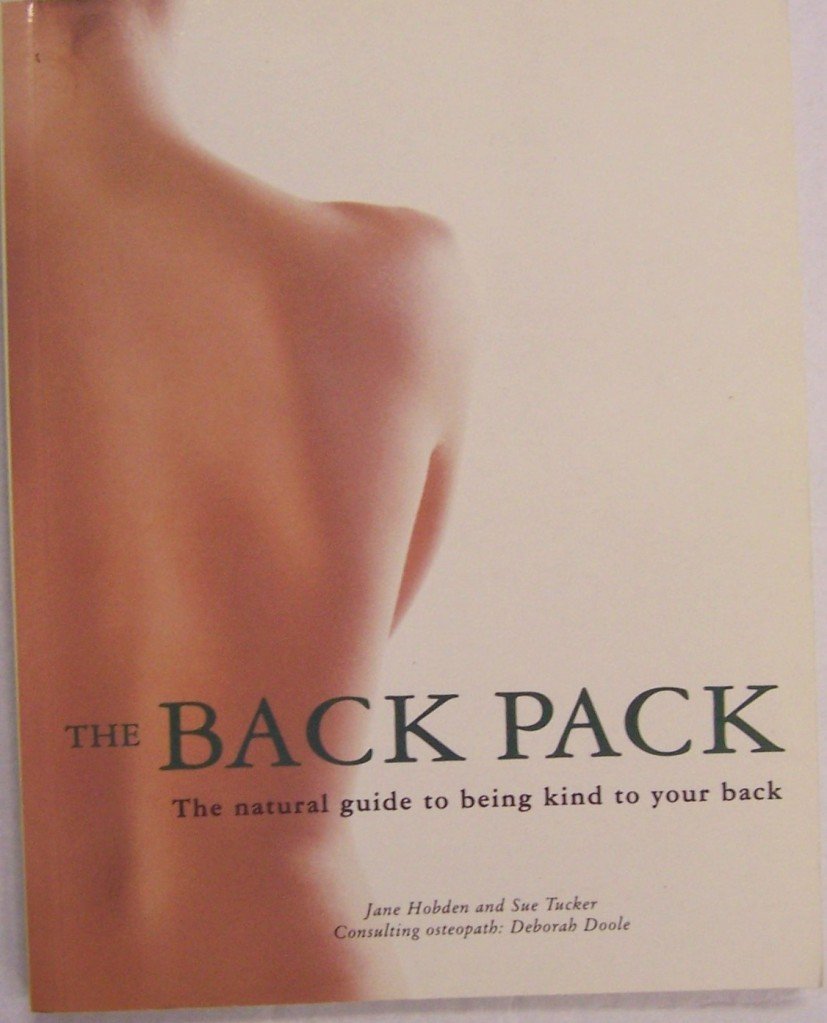 The Back Pack: The Natural Guide to Being Kind to Your Back Health, Nutrition & Fitness