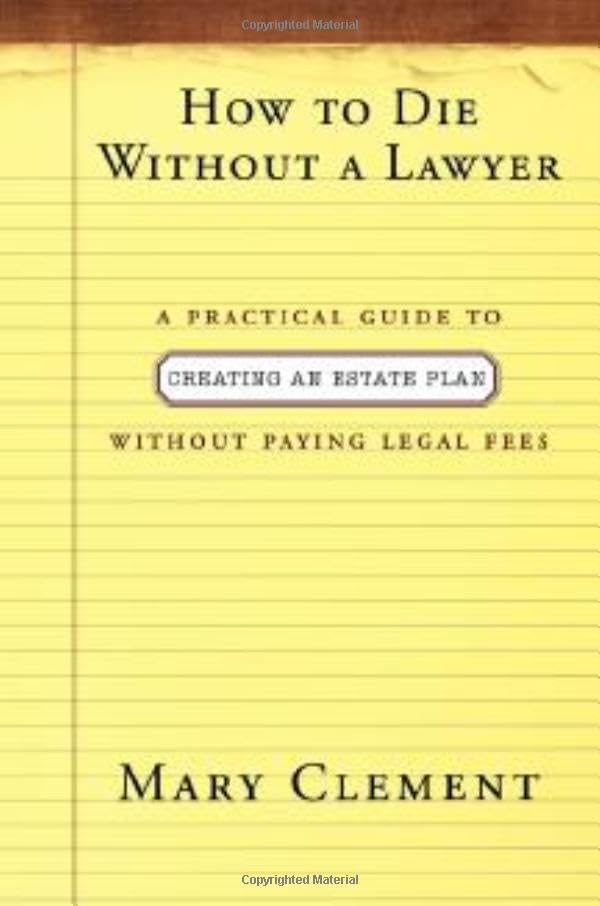 How to Die Without a Lawyer: A Practical Guide to Creating an Estate Plan Without Paying Legal Fees Law