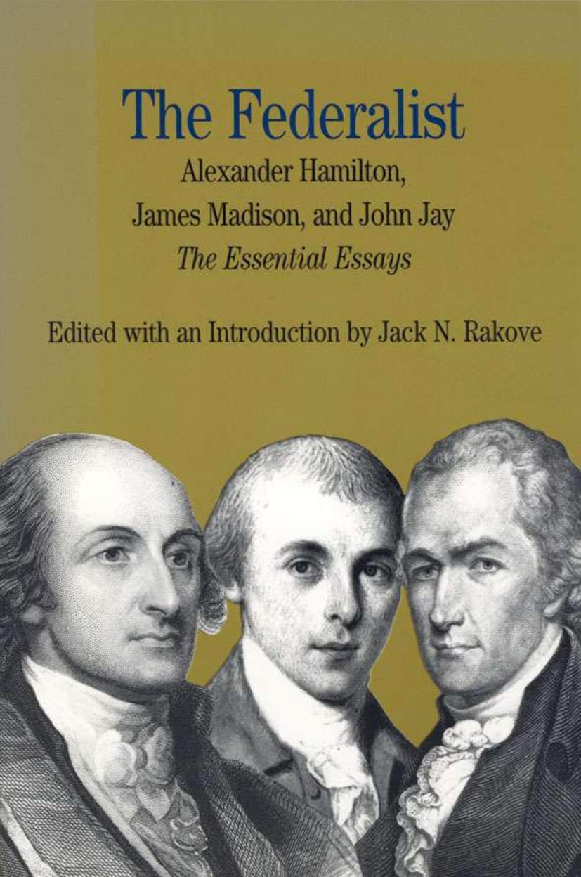 The Federalist: The Essential Essays by Alexander Hamilton, James Madison and John Jay, with Related Documents (The Bedford Series in History and Culture) Law