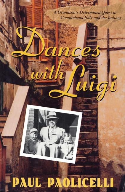 Dances With Luigi: A Grandson's Determined Quest to Comprehend Italy and the Italians Memories