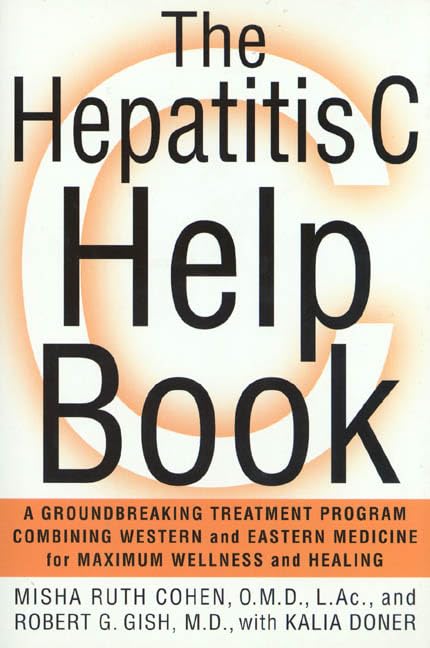 The Hepatitis C Help Book: A Groundbreaking Treatment Program Combininb Western and Eastern Medicine for Maximum Wellness and Healing Medicine