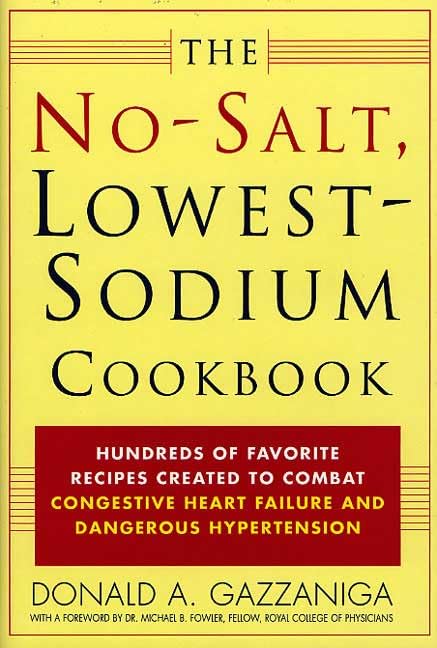 The No Salt, Lowest-Sodium Cookbook: Hundreds of Favorite Recipes Created to Combat Congestive Heart Failure and Dangerous Hypertension Leisure, Home & Garden