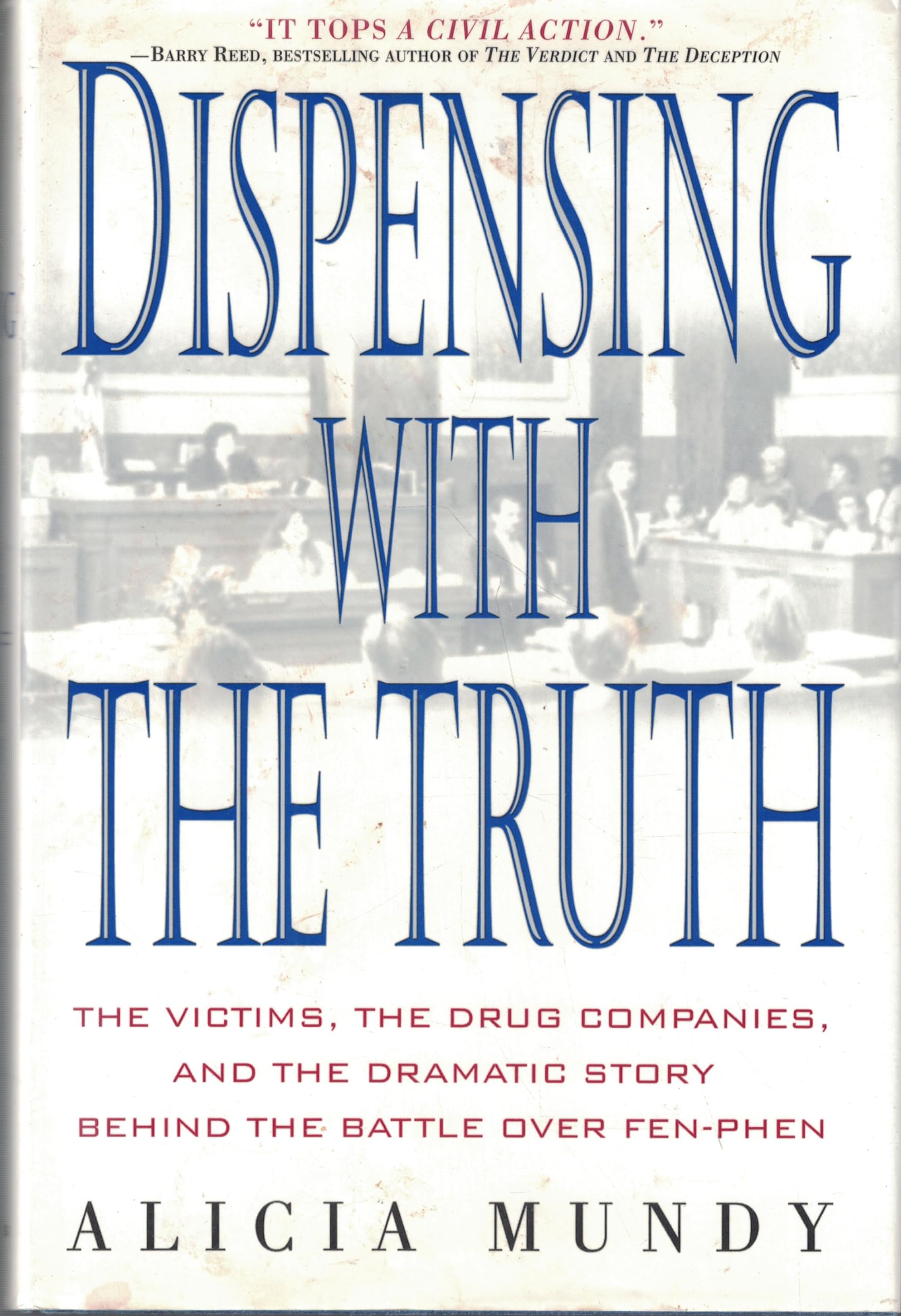 Dispensing With the Truth: The Victims, the Drug Companies, and the Dramatic Story Behind the Battle over Fen-Phen book