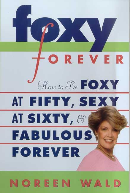 Foxy Forever: How to Be Foxy at 50, Sexy at 60, and Fabulous Forever Reference Books