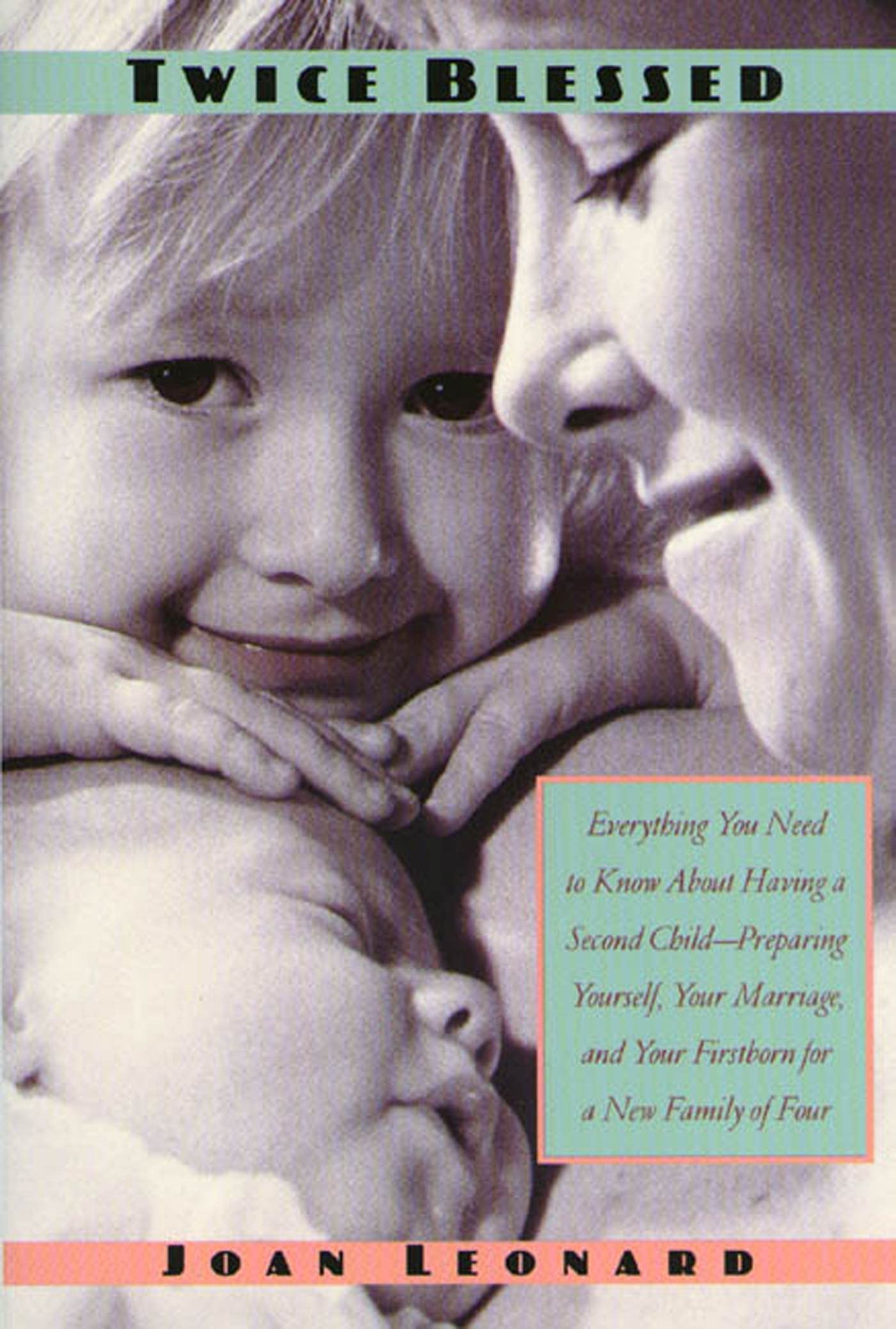 Twice Blessed: Everything You Need to Know about Having a Second Child--Preparing Yourself, Your Marriage, and Your Firstborn for a N Parents & Children