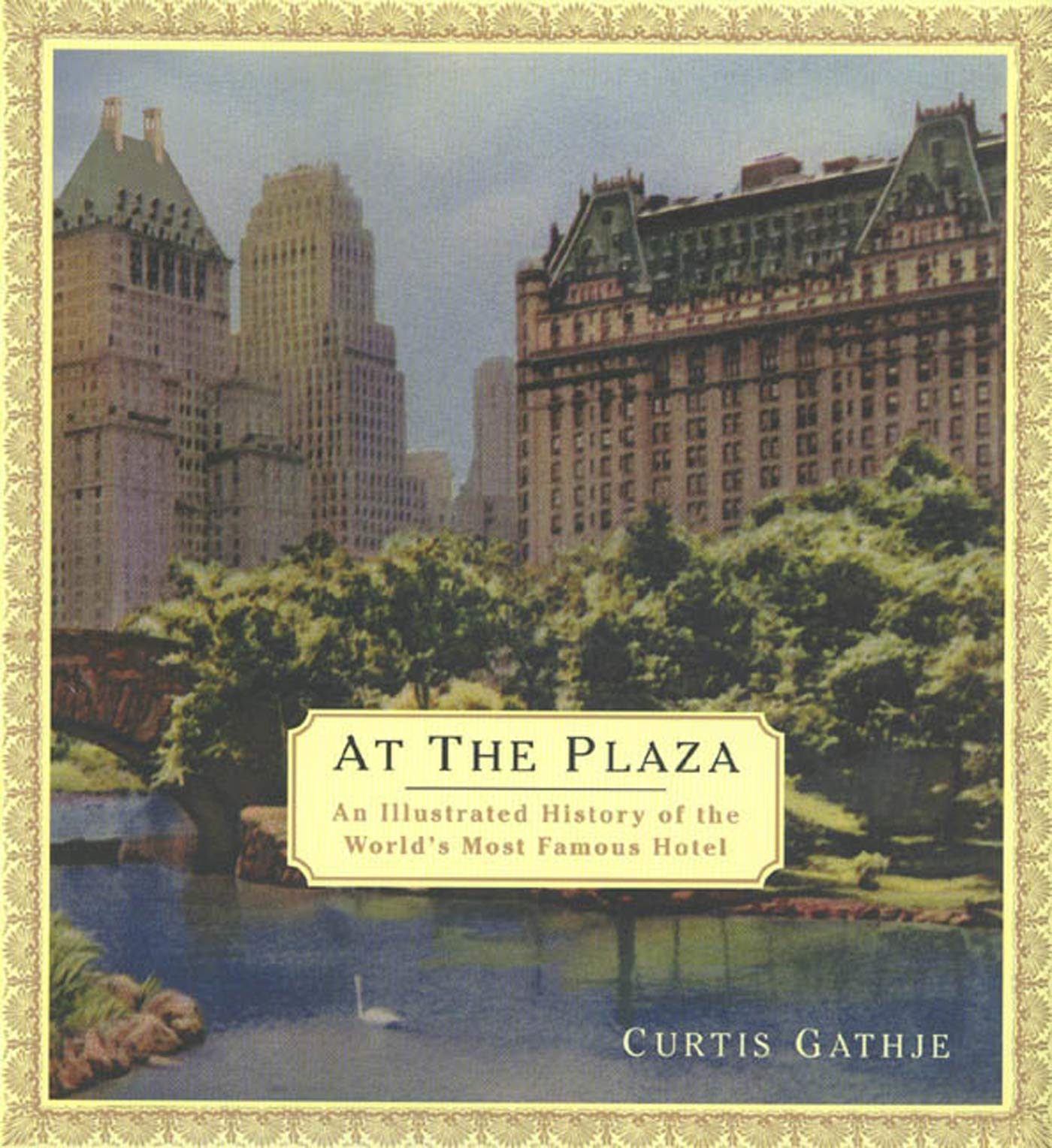 At the Plaza: An Illustrated History of the World's Most Famous Hotel Politics & History