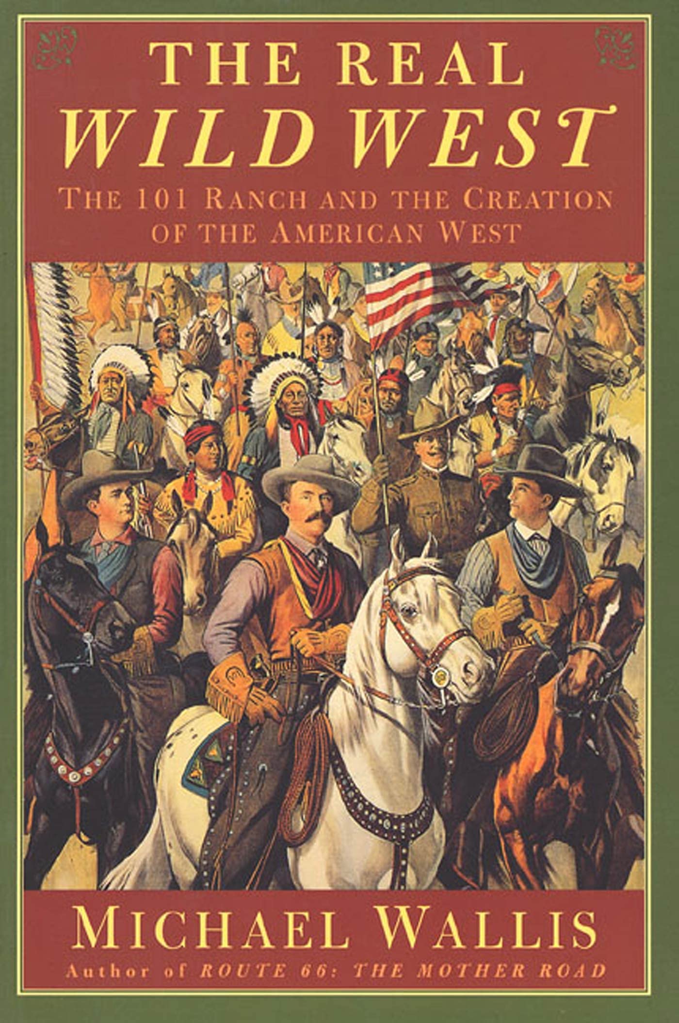 Real Wild West: The 101 Ranch and the Creation of the American West Politics & History
