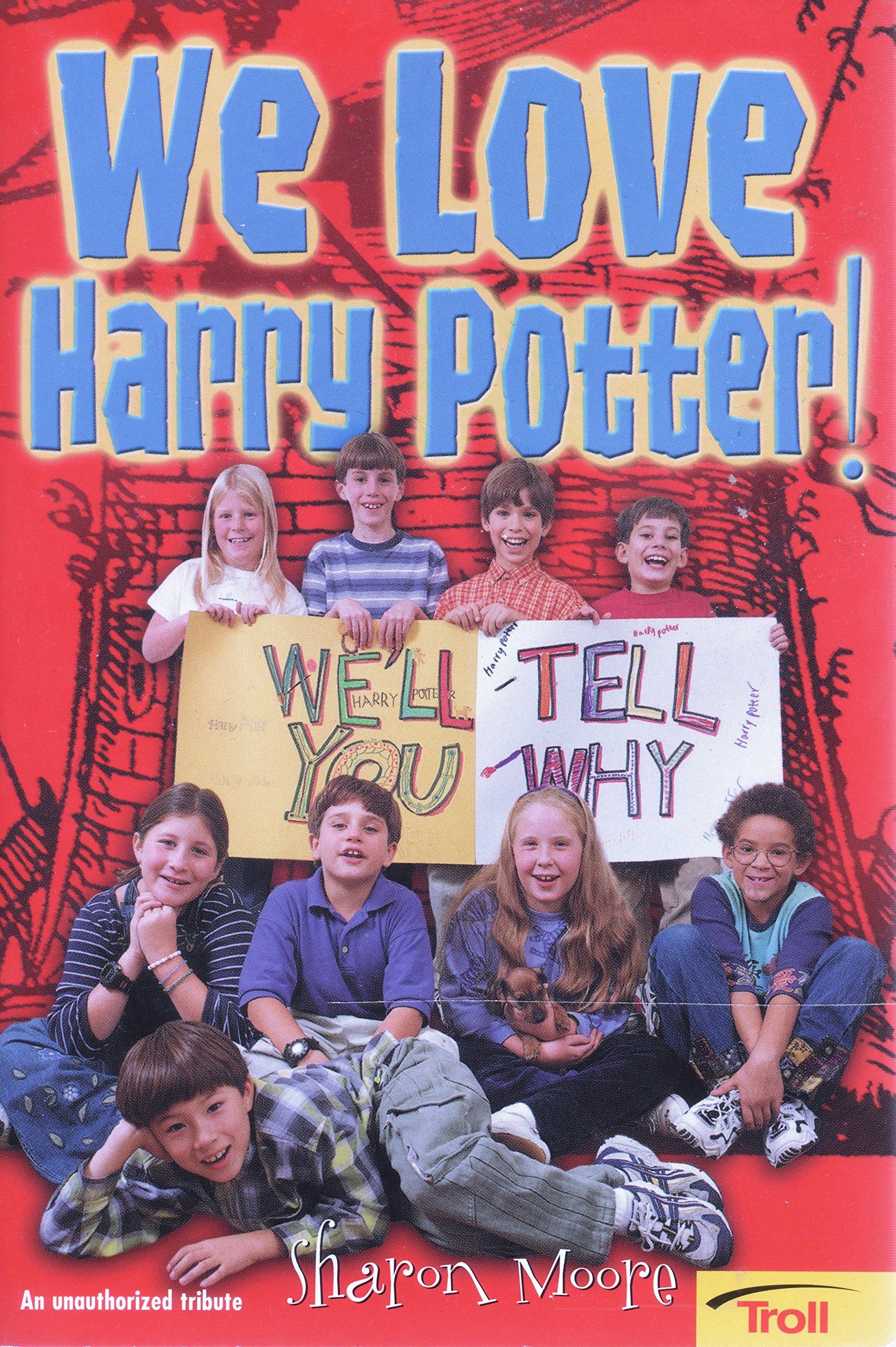 We Love Harry Potter: We'll Tell You Why. An Unauthorized Tribute Novels & Short Stories