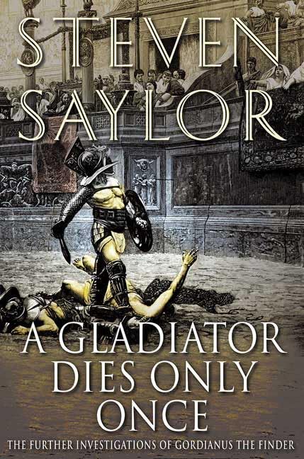 A Gladiator Dies Only Once: The Further Investigations Of Gordianus The Finder book