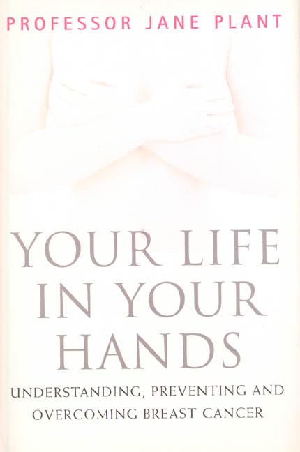 Your Life in Your Hands: Understanding, Preventing and Overcoming Breast Cancer Health, Nutrition & Fitness